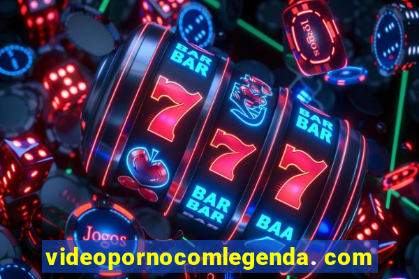 videopornocomlegenda. com