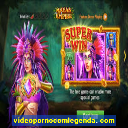 videopornocomlegenda. com