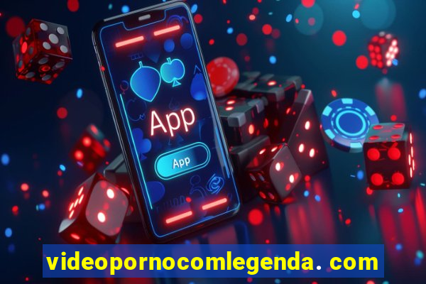 videopornocomlegenda. com