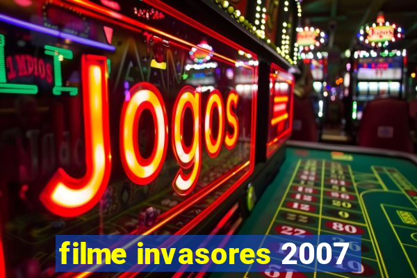 filme invasores 2007