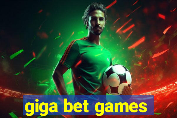 giga bet games