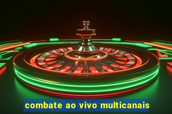 combate ao vivo multicanais