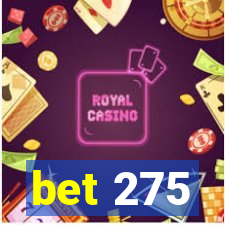 bet 275