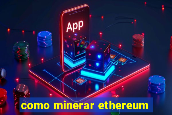 como minerar ethereum