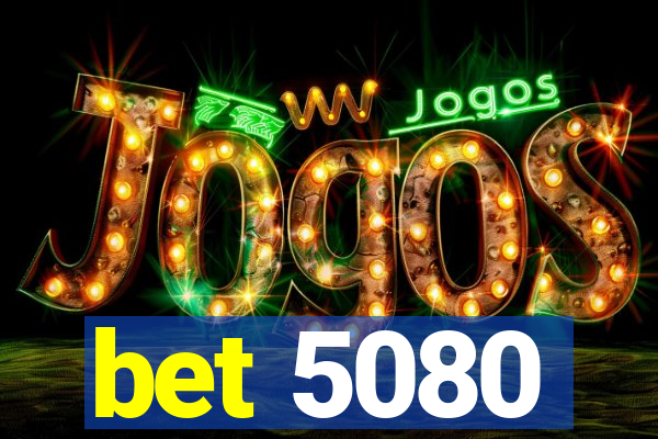 bet 5080