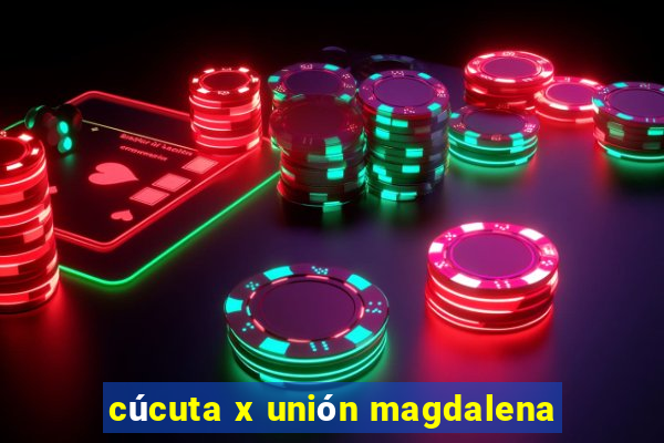 cúcuta x unión magdalena