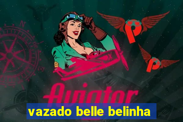 vazado belle belinha