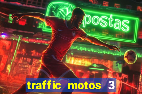 traffic motos 3 dinheiro infinito