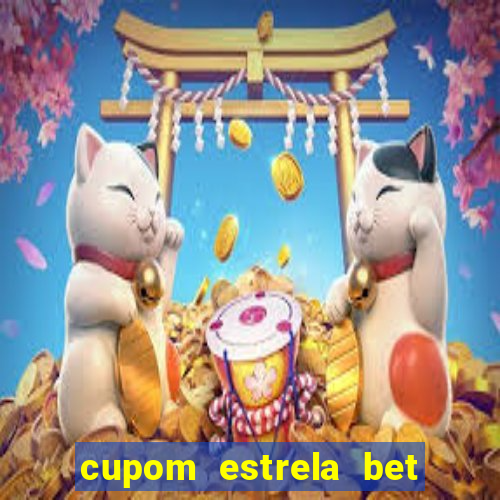 cupom estrela bet primeiro deposito