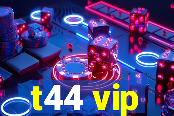 t44 vip