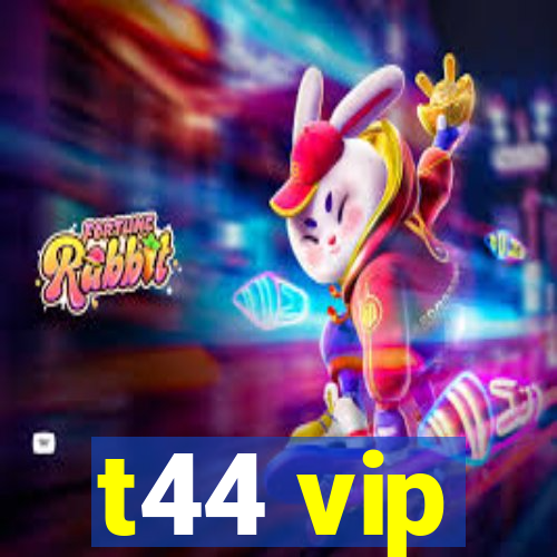 t44 vip