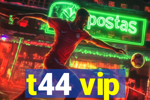 t44 vip