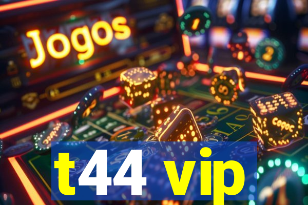 t44 vip