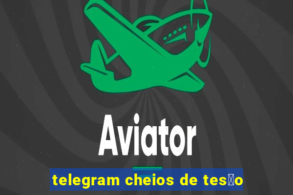 telegram cheios de tes茫o