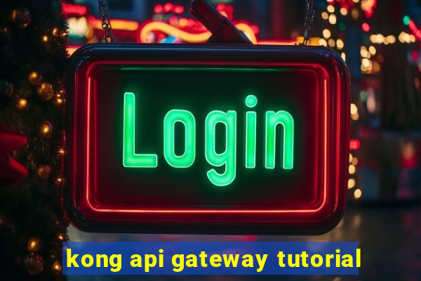 kong api gateway tutorial