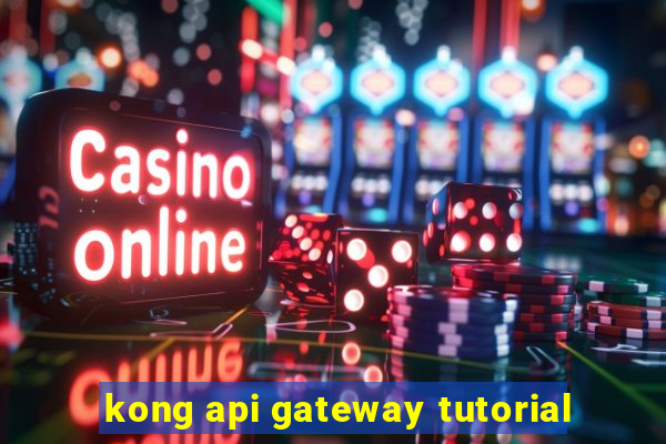 kong api gateway tutorial