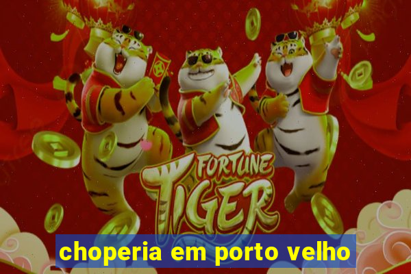 choperia em porto velho
