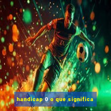 handicap 0 o que significa