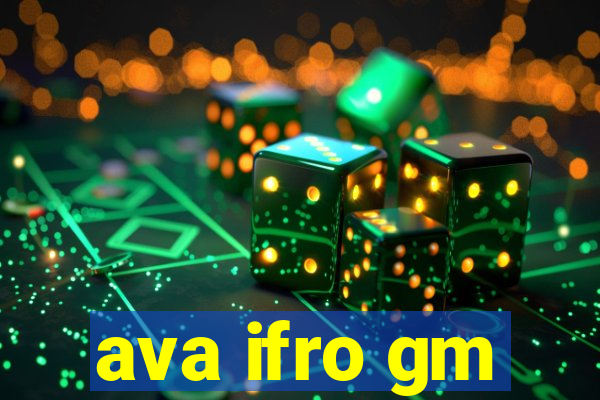 ava ifro gm