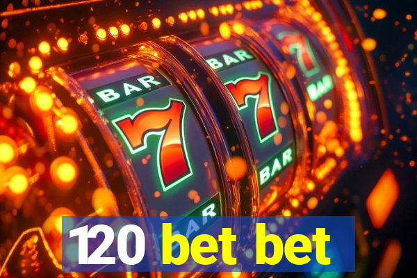 120 bet bet