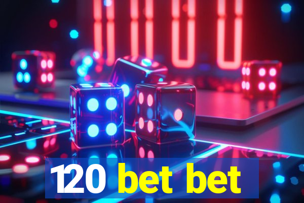120 bet bet