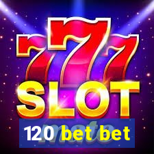 120 bet bet