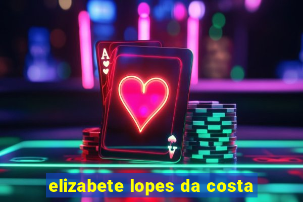 elizabete lopes da costa