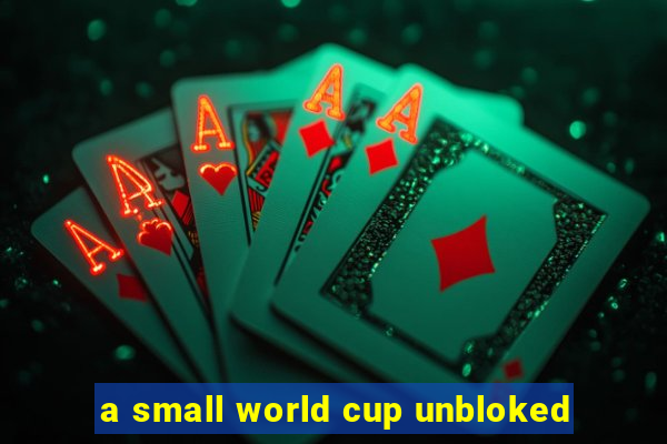 a small world cup unbloked