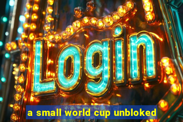 a small world cup unbloked