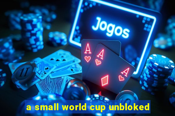 a small world cup unbloked
