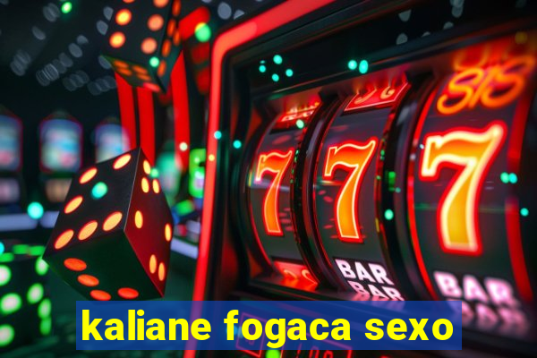 kaliane fogaca sexo