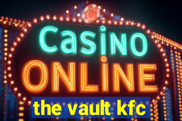 the vault kfc