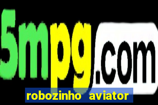 robozinho aviator bet nacional