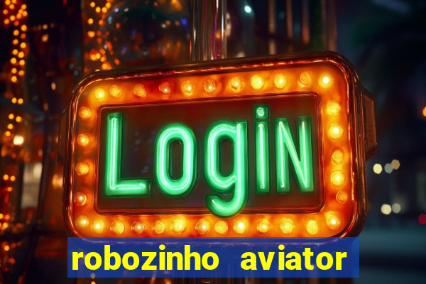 robozinho aviator bet nacional