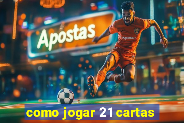 como jogar 21 cartas
