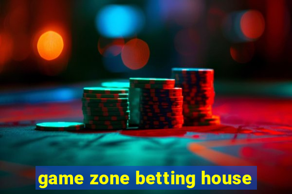 game zone betting house