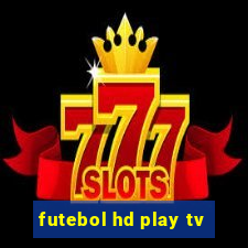 futebol hd play tv