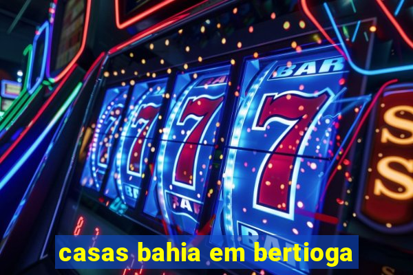 casas bahia em bertioga