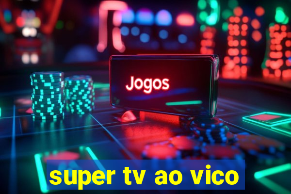 super tv ao vico