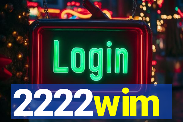2222wim
