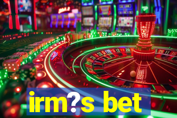 irm?s bet