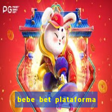 bebe bet plataforma de jogos