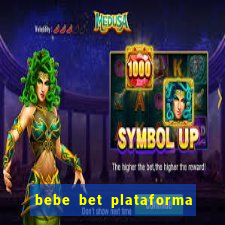 bebe bet plataforma de jogos