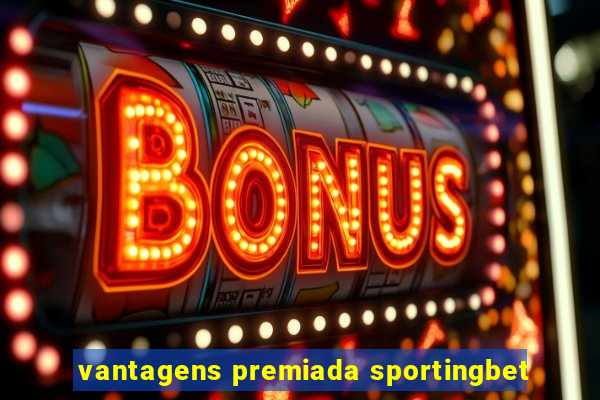 vantagens premiada sportingbet
