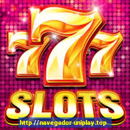 http //navegador uniplay.top