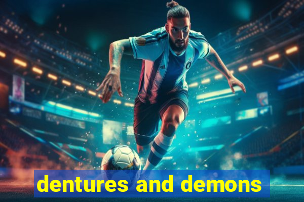 dentures and demons