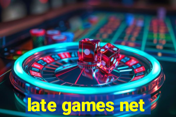 late games net