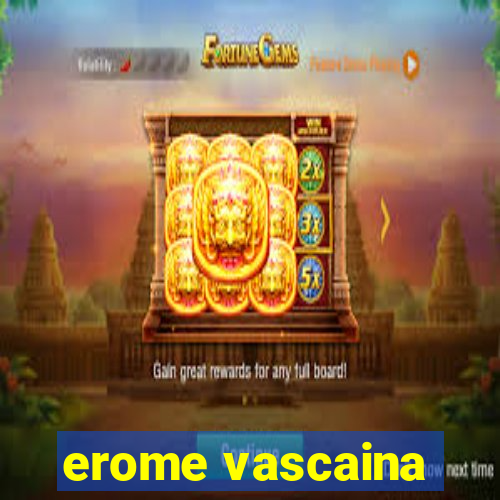 erome vascaina