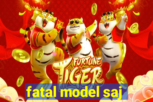 fatal model saj