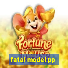 fatal model pp